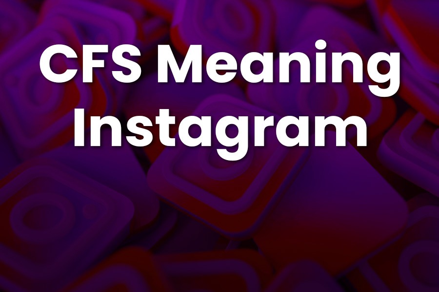 CFS Meaning Instagram
