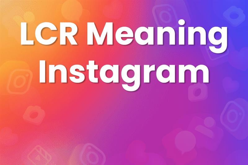 lcr meaning instagram