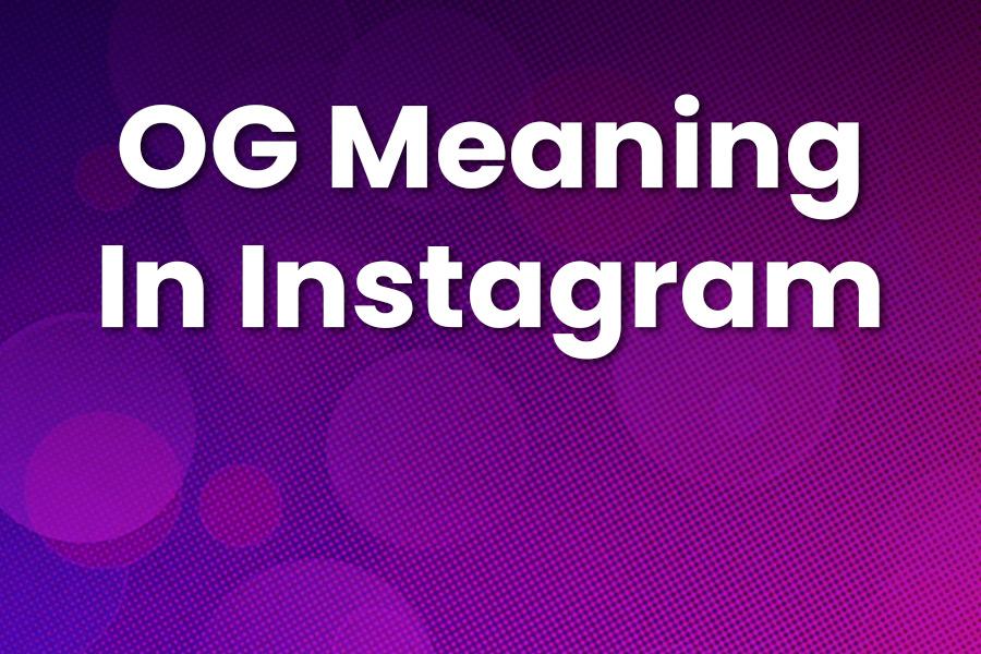 OG Meaning in Instagram