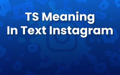 TS Meaning in Text Instagram: Common Uses and Definitions